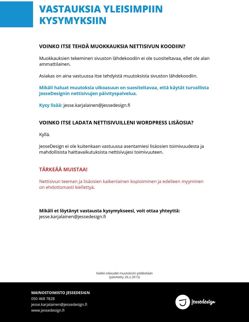 Kysy lisää: jesse.karjalainen@jessedesign.fi VOINKO ITSE LADATA NETTISIVUILLENI WORDPRESS LISÄOSIA? Kyllä.