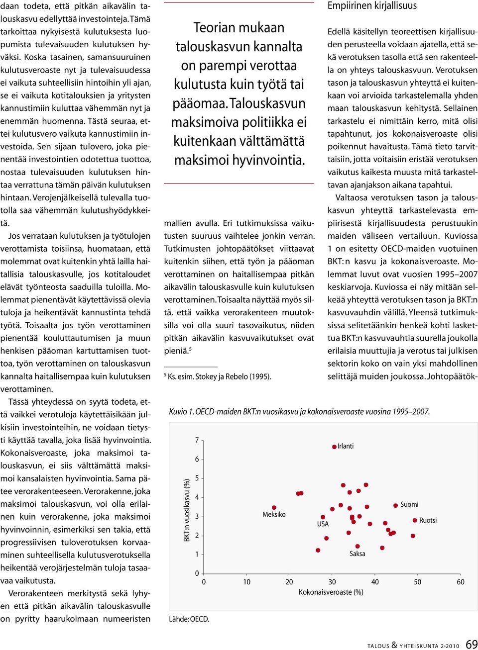 enemmän huomenna. Tästä seuraa, ettei kulutusvero vaikuta kannustimiin investoida.
