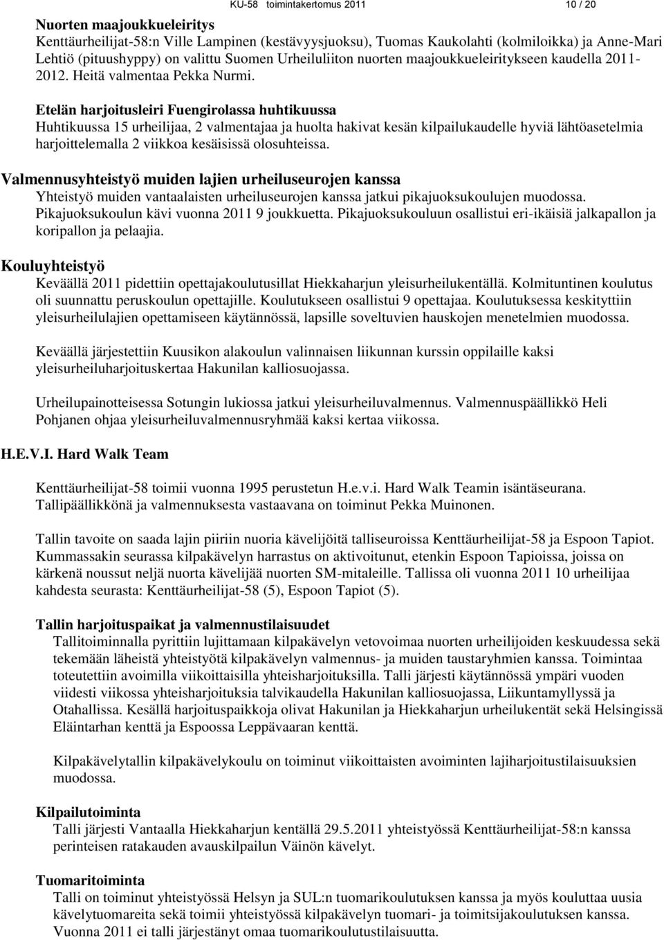 Etelän harjoitusleiri Fuengirolassa huhtikuussa Huhtikuussa 15 urheilijaa, 2 valmentajaa ja huolta hakivat kesän kilpailukaudelle hyviä lähtöasetelmia harjoittelemalla 2 viikkoa kesäisissä