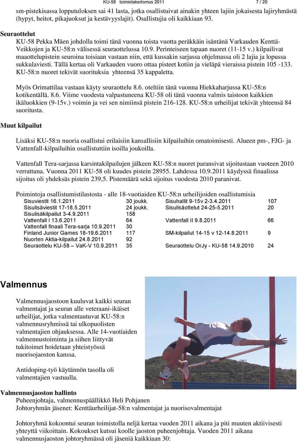 ) kilpailivat maaottelupistein seuroina toisiaan vastaan niin, että kussakin sarjassa ohjelmassa oli 2 lajia ja lopussa sukkulaviesti.