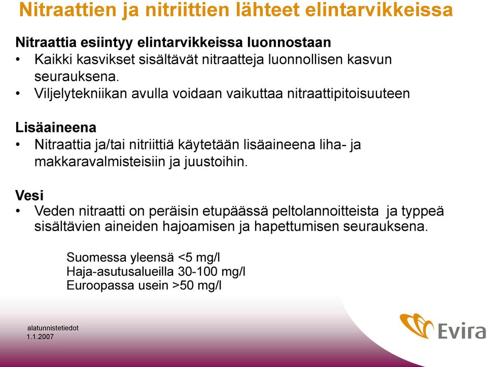 Viljelytekniikan avulla voidaan vaikuttaa nitraattipitoisuuteen Lisäaineena Nitraattia ja/tai nitriittiä käytetään lisäaineena liha- ja