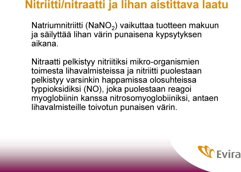 Nitraatti pelkistyy nitriitiksi mikro-organismien toimesta lihavalmisteissa ja nitriitti puolestaan