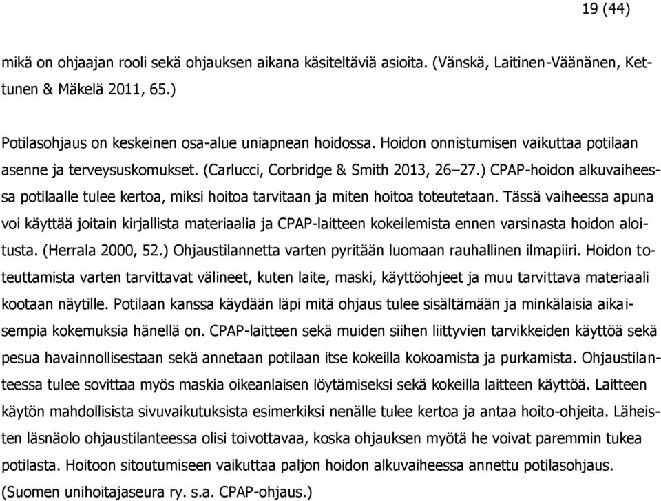 ) CPAP-hoidon alkuvaiheessa potilaalle tulee kertoa, miksi hoitoa tarvitaan ja miten hoitoa toteutetaan.