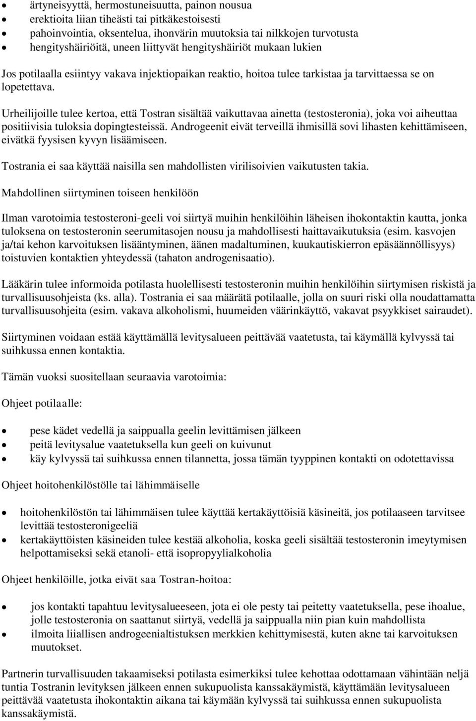 Urheilijoille tulee kertoa, että Tostran sisältää vaikuttavaa ainetta (testosteronia), joka voi aiheuttaa positiivisia tuloksia dopingtesteissä.