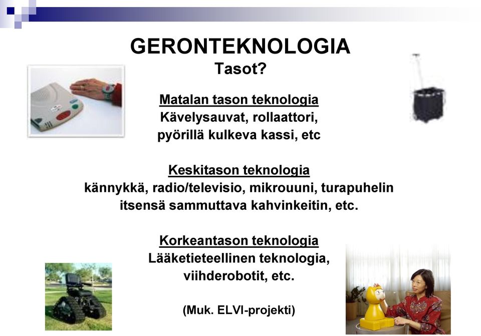 etc Keskitason teknologia kännykkä, radio/televisio, mikrouuni, turapuhelin