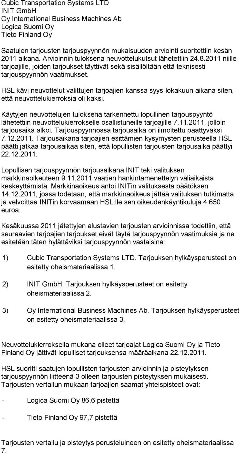 HSL kävi neuvottelut valittujen tarjoajien kanssa syys-lokakuun aikana siten, että neuvottelukierroksia oli kaksi.