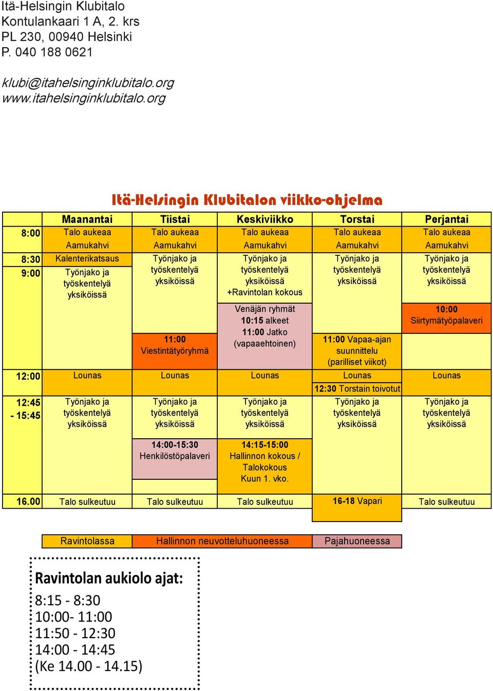 org Mnnti Tiisti Keskiviikko Torsti Perjnti 8:00 Tlo uke Tlo uke Tlo uke Tlo uke Tlo uke Amukhvi Amukhvi Amukhvi Amukhvi Amukhvi 8:30 9:00 11:00 Viestintätyöryhmä 11:00 Vp-jn suunnittelu (prilliset