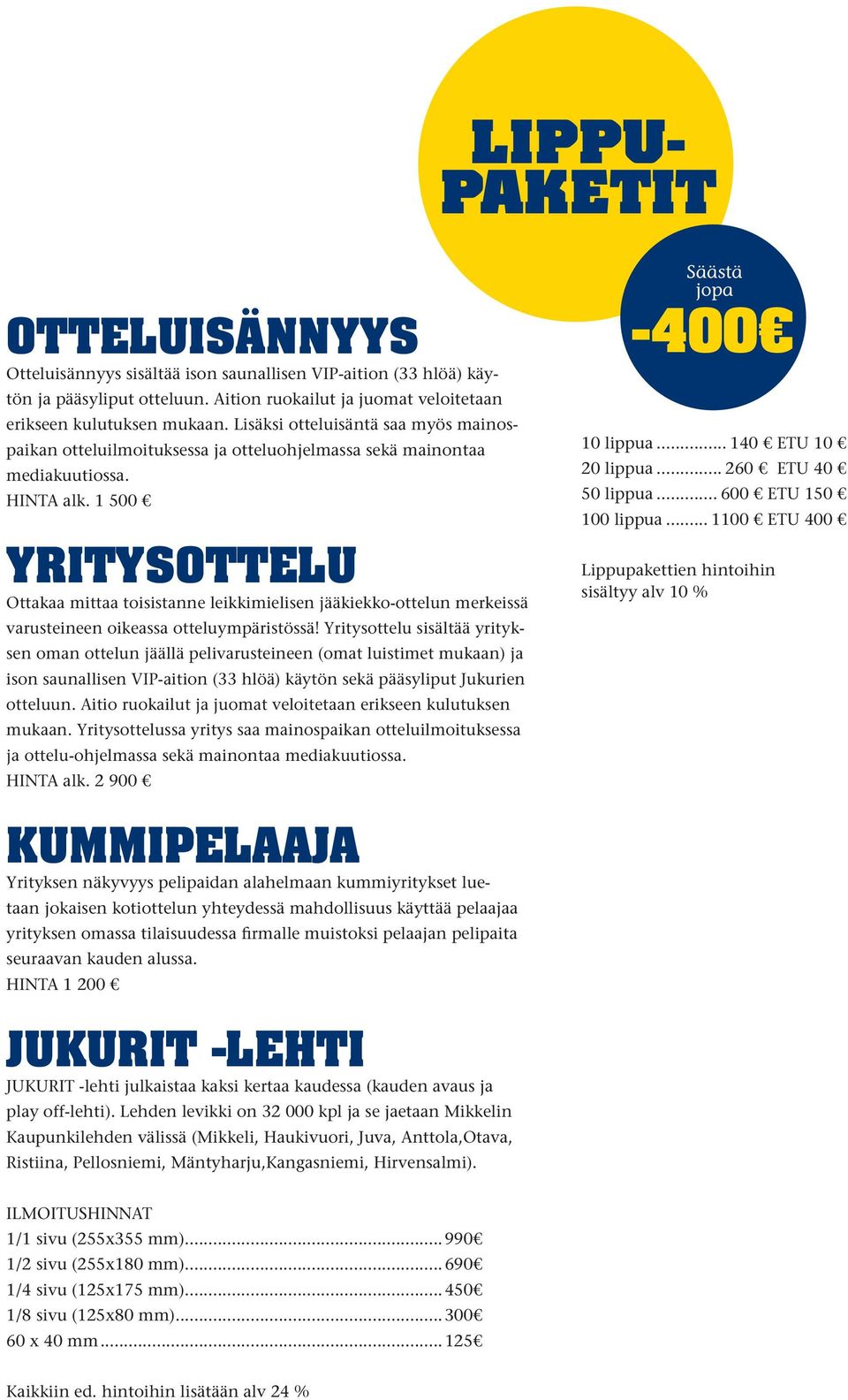 1 500 YRITYSOTTELU Ottakaa mittaa toisistanne leikkimielisen jääkiekko-ottelun merkeissä varusteineen oikeassa otteluympäristössä!