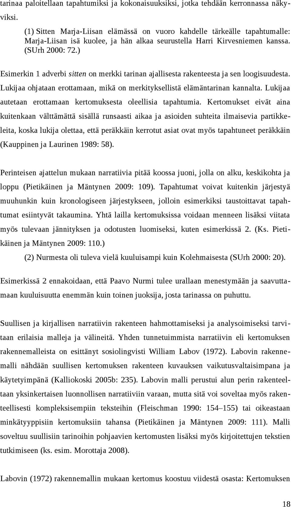 ) Esimerkin 1 adverbi sitten on merkki tarinan ajallisesta rakenteesta ja sen loogisuudesta. Lukijaa ohjataan erottamaan, mikä on merkityksellistä elämäntarinan kannalta.