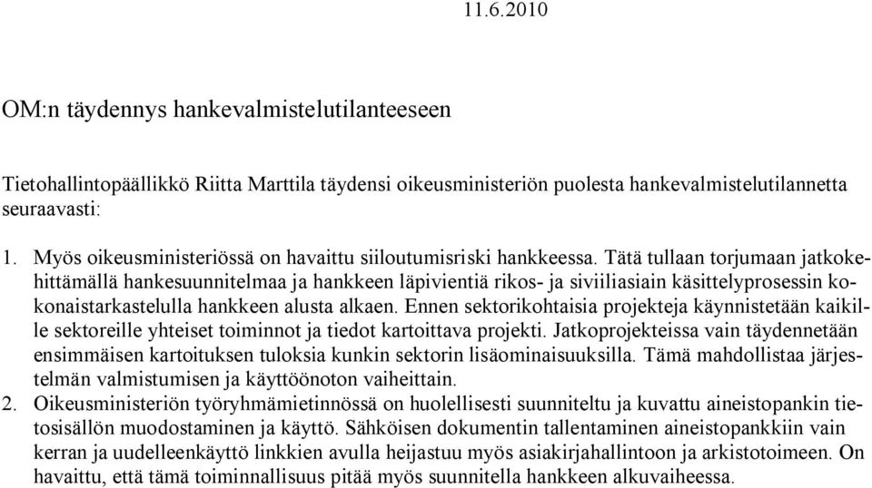 Tätä tullaan torjumaan jatkokehittämällä hankesuunnitelmaa ja hankkeen läpivientiä rikos- ja siviiliasiain käsittelyprosessin kokonaistarkastelulla hankkeen alusta alkaen.