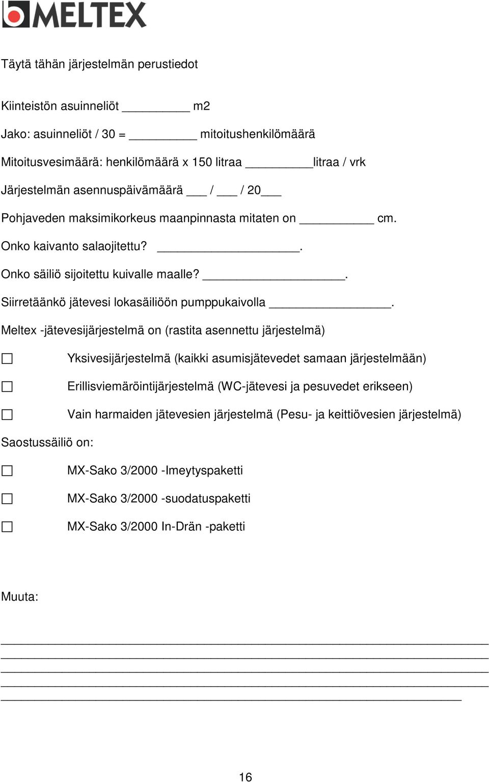 . Siirretäänkö jätevesi lokasäiliöön pumppukaivolla.