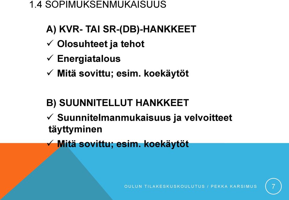 koekäytöt B) SUUNNITELLUT HANKKEET Suunnitelmanmukaisuus ja velvoitteet