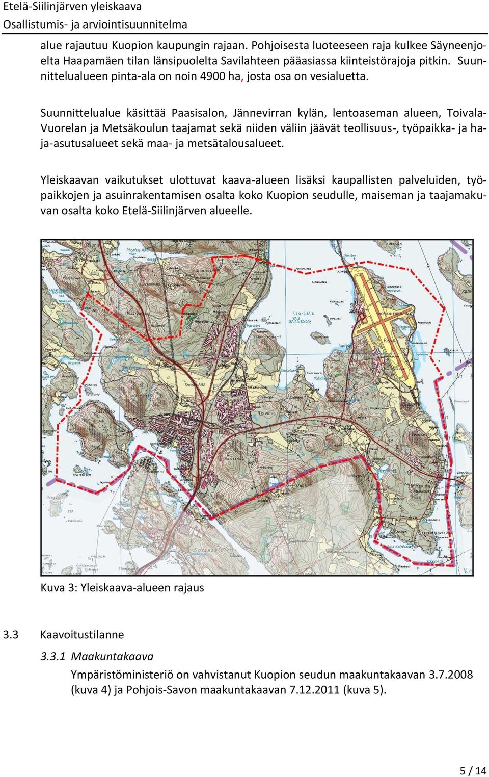 Suunnittelualue käsittää Paasisalon, Jännevirran kylän, lentoaseman alueen, Toivala- Vuorelan ja Metsäkoulun taajamat sekä niiden väliin jäävät teollisuus-, työpaikka- ja haja-asutusalueet sekä maa-