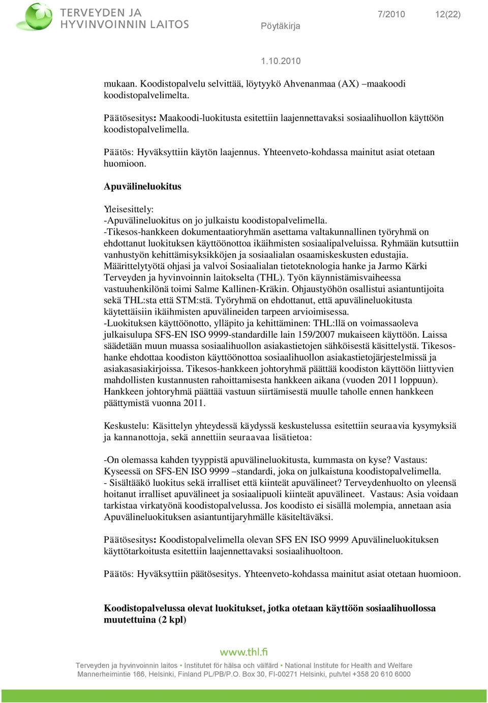Apuvälineluokitus -Apuvälineluokitus on jo julkaistu koodistopalvelimella.