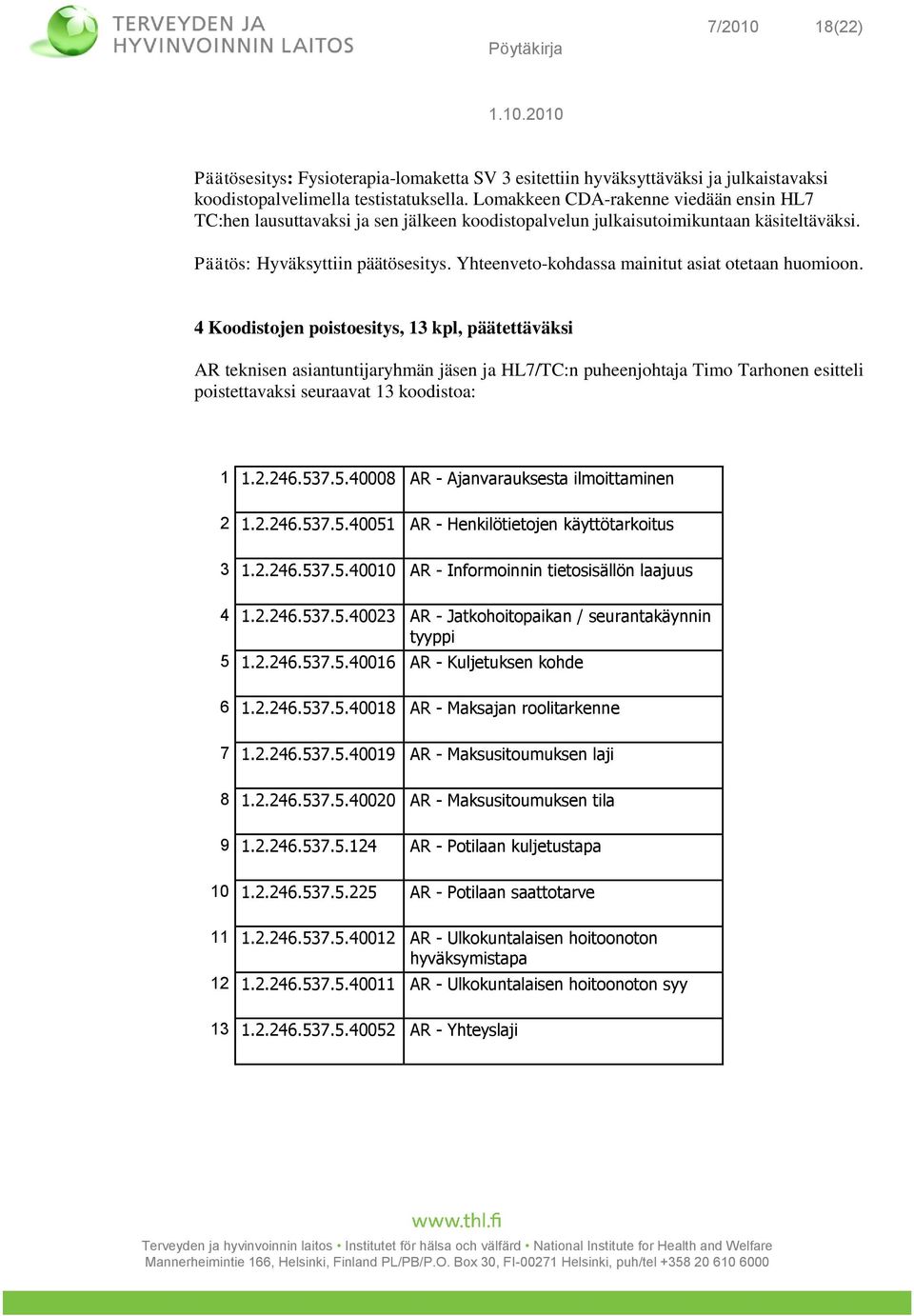 Yhteenveto-kohdassa mainitut asiat otetaan huomioon.