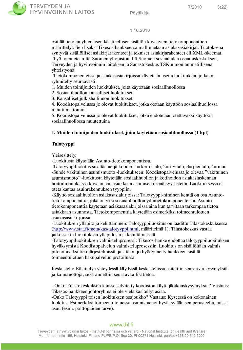 -Työ toteutetaan Itä-Suomen yliopiston, Itä-Suomen sosiaalialan osaamiskeskuksen, Terveyden ja hyvinvoinnin laitoksen ja Sanastokeskus TSK:n moniammatillisena yhteistyönä.