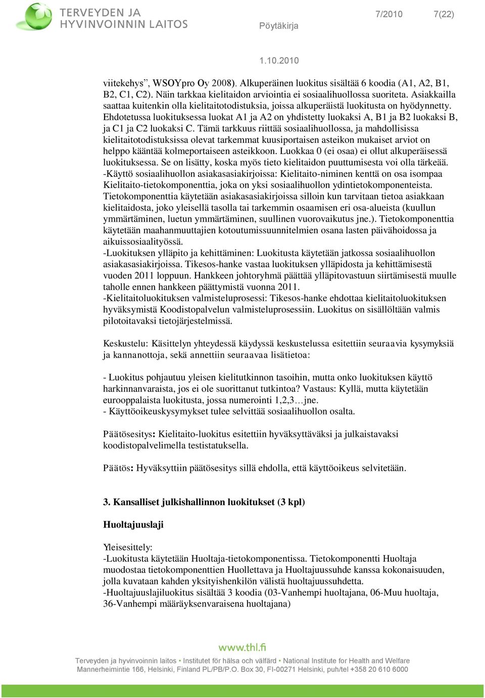 Ehdotetussa luokituksessa luokat A1 ja A2 on yhdistetty luokaksi A, B1 ja B2 luokaksi B, ja C1 ja C2 luokaksi C.