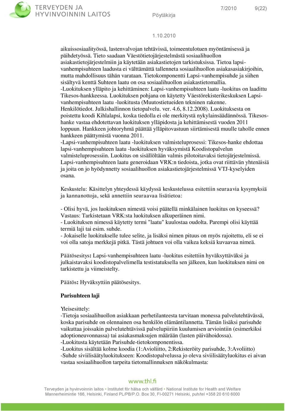 Tietoa lapsivanhempisuhteen laadusta ei välttämättä tallenneta sosiaalihuollon asiakasasiakirjoihin, mutta mahdollisuus tähän varataan.