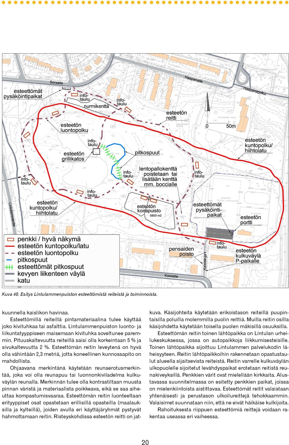 Esteettömän reitin leveytenä on hyvä olla vähintään 2,3 metriä, jotta koneellinen kunnossapito on mahdollista.