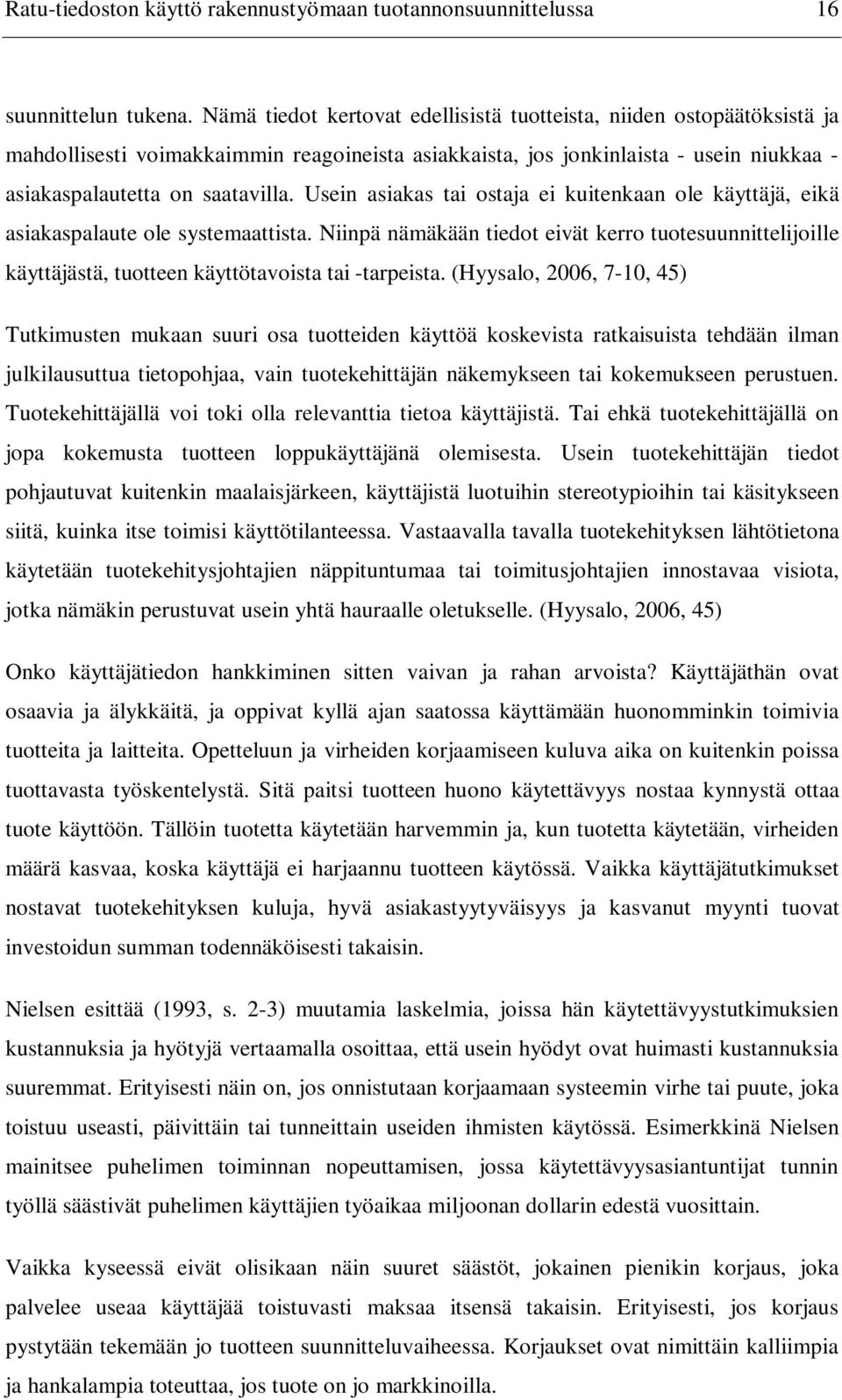 Usein asiakas tai ostaja ei kuitenkaan ole käyttäjä, eikä asiakaspalaute ole systemaattista.