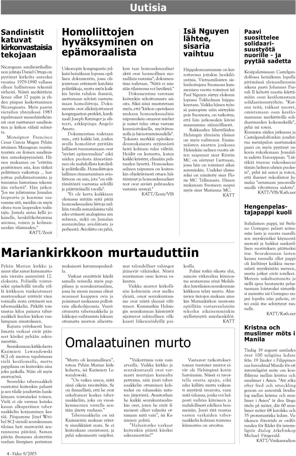 Myös paavin vierailun yhteydessä 1983 tapahtuneet messuhäiriköinnit ovat rasittaneet sandinistien ja kirkon välisiä suhteita.