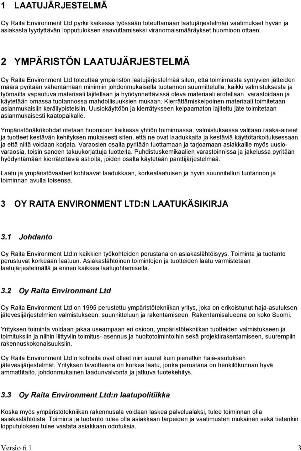 2 YMPÄRISTÖN LAATUJÄRJESTELMÄ Oy Raita Environment Ltd toteuttaa ympäristön laatujärjestelmää siten, että toiminnasta syntyvien jätteiden määrä pyritään vähentämään minimiin johdonmukaisella
