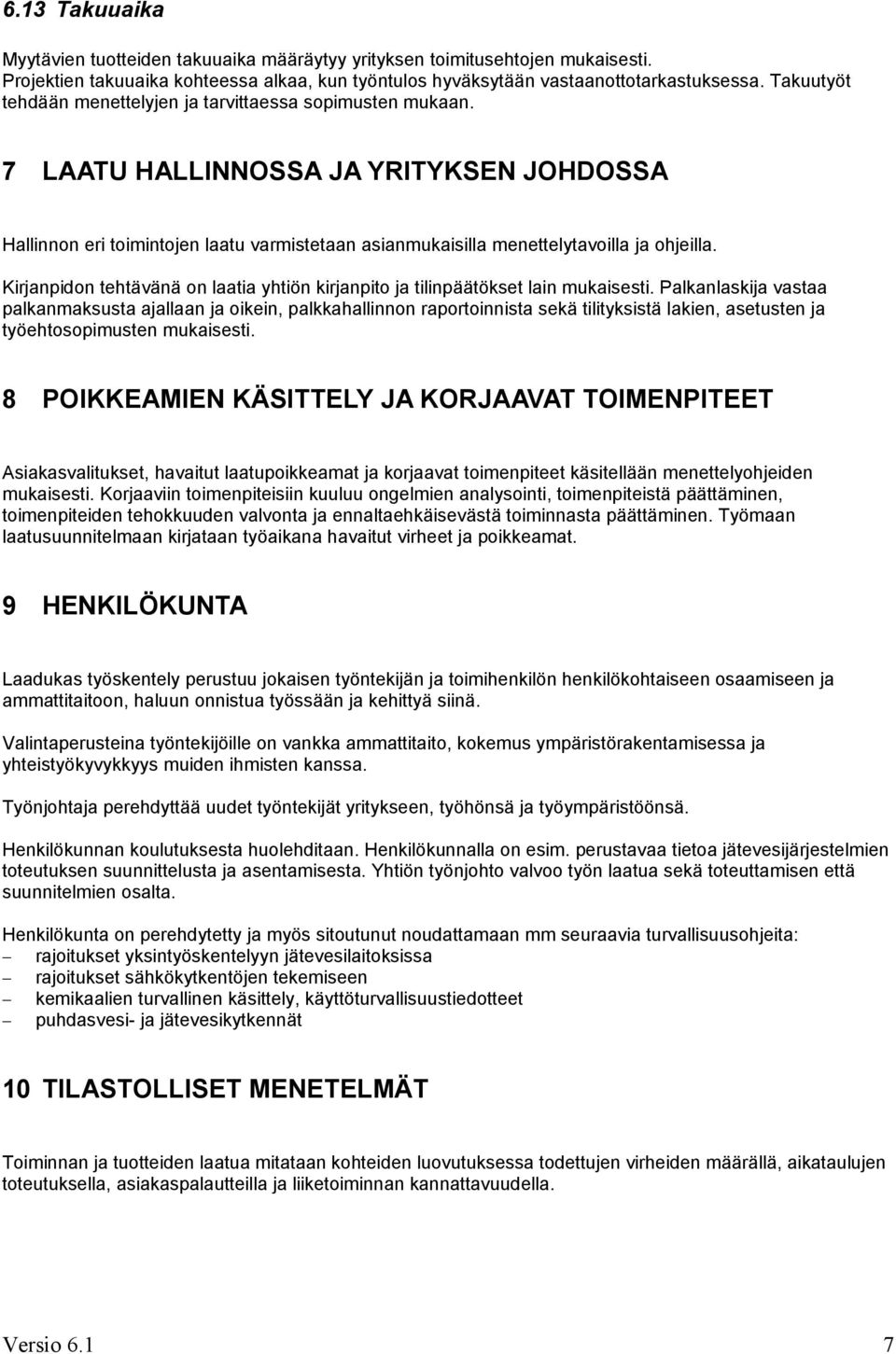 Kirjanpidon tehtävänä on laatia yhtiön kirjanpito ja tilinpäätökset lain mukaisesti.