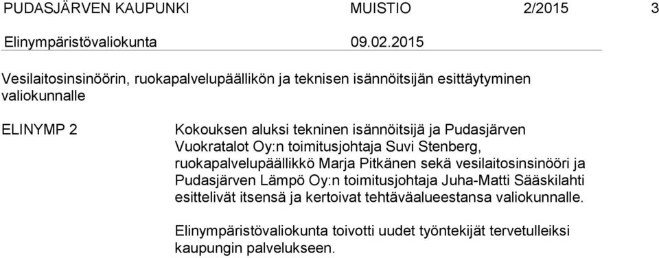 ruokapalvelupäällikkö Marja Pitkänen sekä vesilaitosinsinööri ja Pudasjärven Lämpö Oy:n toimitusjohtaja Juha-Matti Sääskilahti