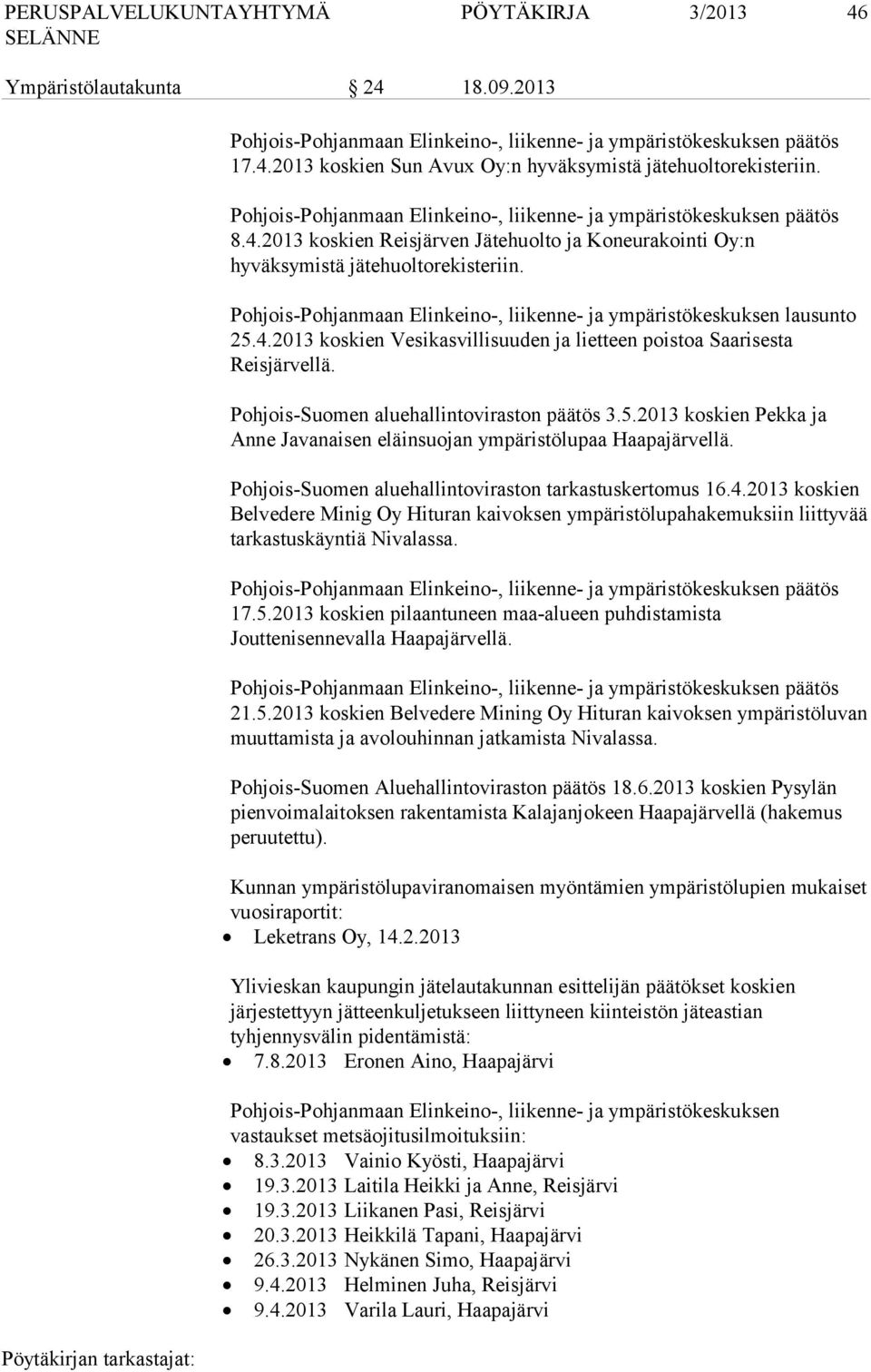 Pohjois-Pohjanmaan Elinkeino-, liikenne- ja ympäristökeskuksen lausunto 25.4.2013 koskien Vesikasvillisuuden ja lietteen poistoa Saarisesta Reisjärvellä. Pohjois-Suomen aluehallintoviraston päätös 3.