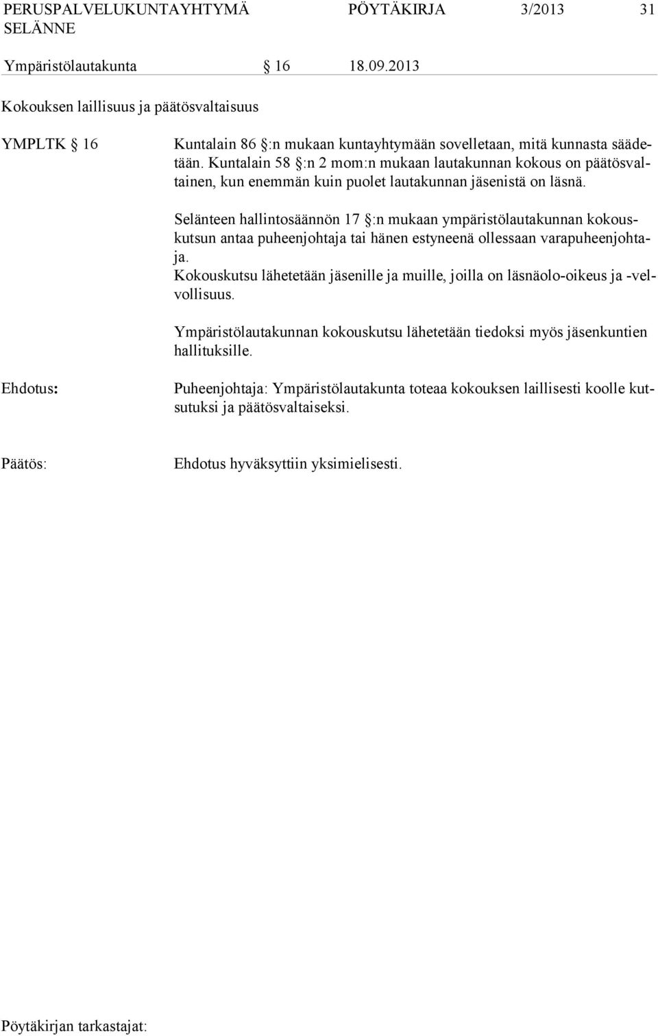 Selänteen hallintosäännön 17 :n mukaan ympäristölautakunnan kokouskutsun antaa puheenjohtaja tai hänen estyneenä ollessaan varapuheenjohtaja.