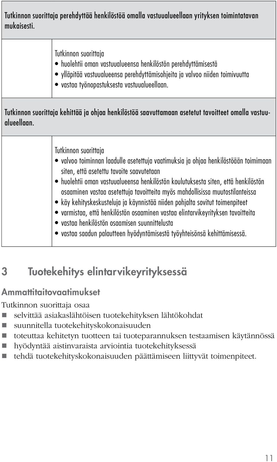 kehittää ja ohjaa henkilöstöä saavuttamaan asetetut tavoitteet omalla vastuualueellaan.