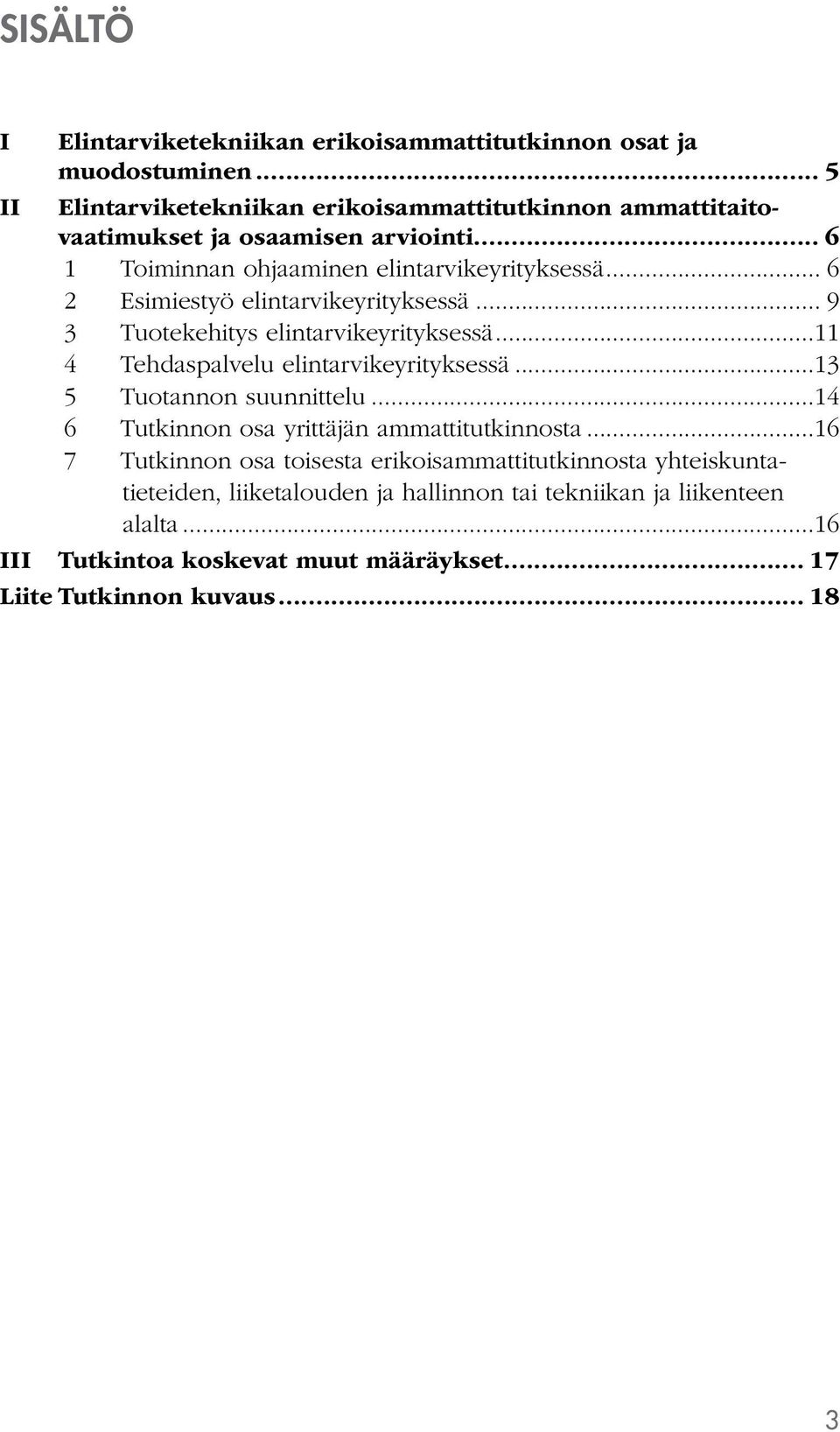 .. 6 2 Esimiestyö elintarvikeyrityksessä... 9 3 Tuotekehitys elintarvikeyrityksessä...11 4 Tehdaspalvelu elintarvikeyrityksessä...13 5 Tuotannon suunnittelu.