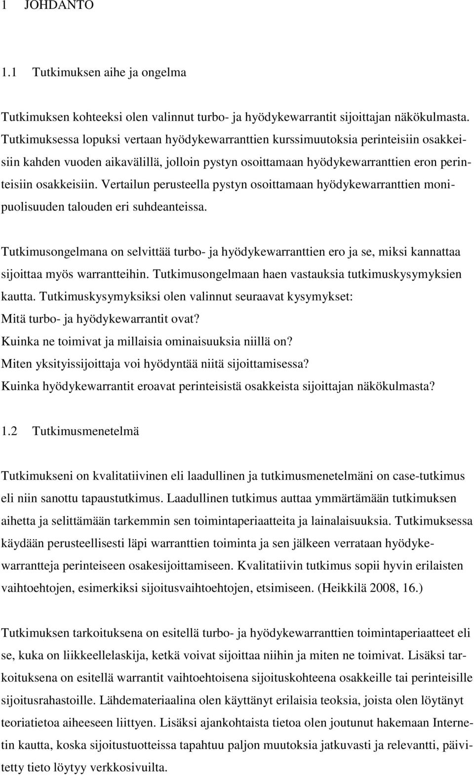 Vertailun perusteella pystyn osoittamaan hyödykewarranttien monipuolisuuden talouden eri suhdeanteissa.