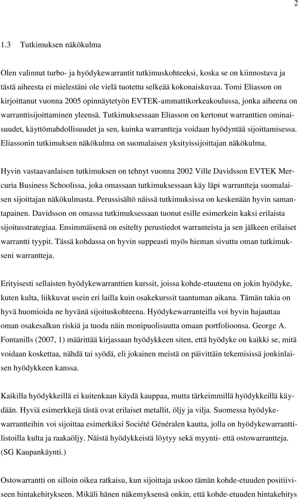 Tutkimuksessaan Eliasson on kertonut warranttien ominaisuudet, käyttömahdollisuudet ja sen, kuinka warrantteja voidaan hyödyntää sijoittamisessa.