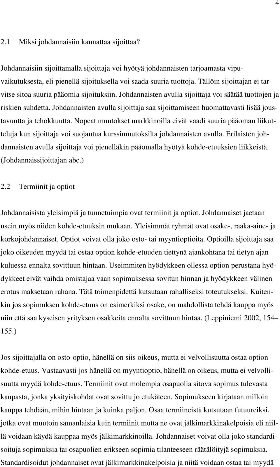 Johdannaisten avulla sijoittaja saa sijoittamiseen huomattavasti lisää joustavuutta ja tehokkuutta.