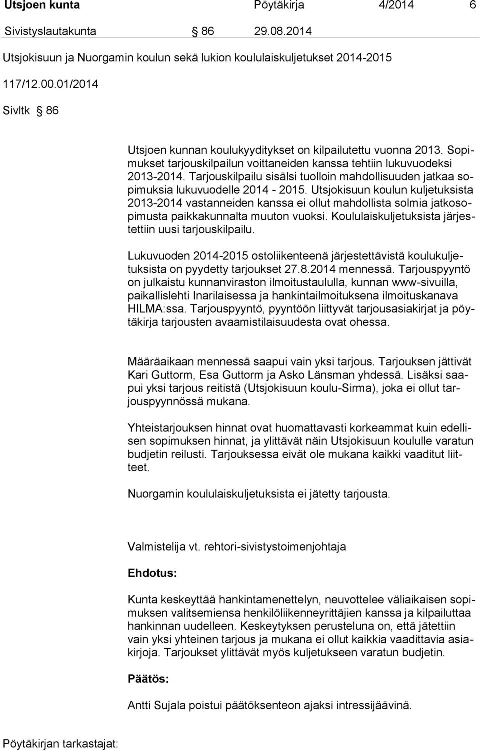 Tarjouskilpailu sisälsi tuolloin mahdollisuuden jatkaa sopimuksia lukuvuodelle 2014-2015.
