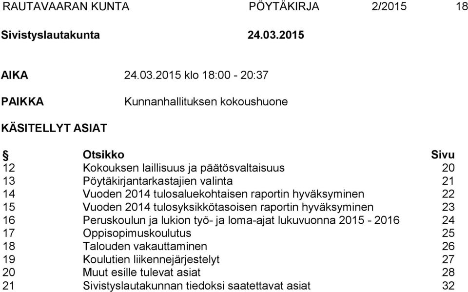 2015 klo 18:00-20:37 PAIKKA Kunnanhallituksen kokoushuone KÄSITELLYT ASIAT Otsikko Sivu 12 Kokouksen laillisuus ja päätösvaltaisuus 20 13