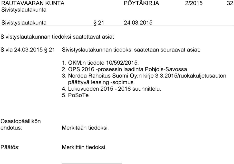 3. Nordea Rahoitus Suomi Oy:n kirje 3.3.2015/ruokakuljetusauton päättyvä leasing -sopimus. 4.