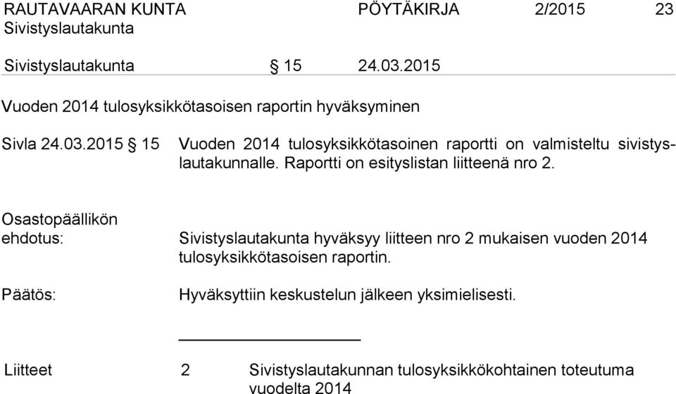 2015 15 Vuoden 2014 tulosyksikkötasoinen raportti on valmisteltu sivistyslautakunnalle.