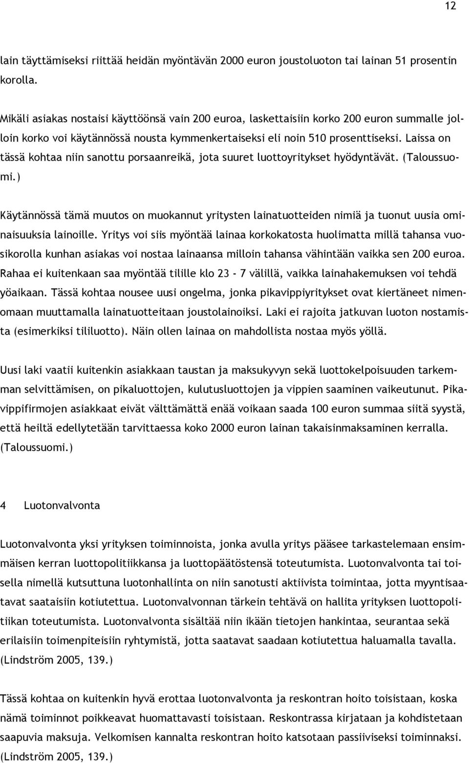 Laissa on tässä kohtaa niin sanottu porsaanreikä, jota suuret luottoyritykset hyödyntävät. (Taloussuomi.