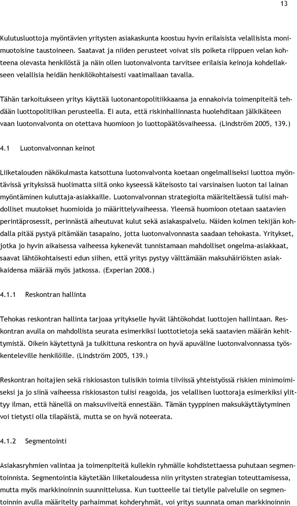 henkilökohtaisesti vaatimallaan tavalla. Tähän tarkoitukseen yritys käyttää luotonantopolitiikkaansa ja ennakoivia toimenpiteitä tehdään luottopolitiikan perusteella.