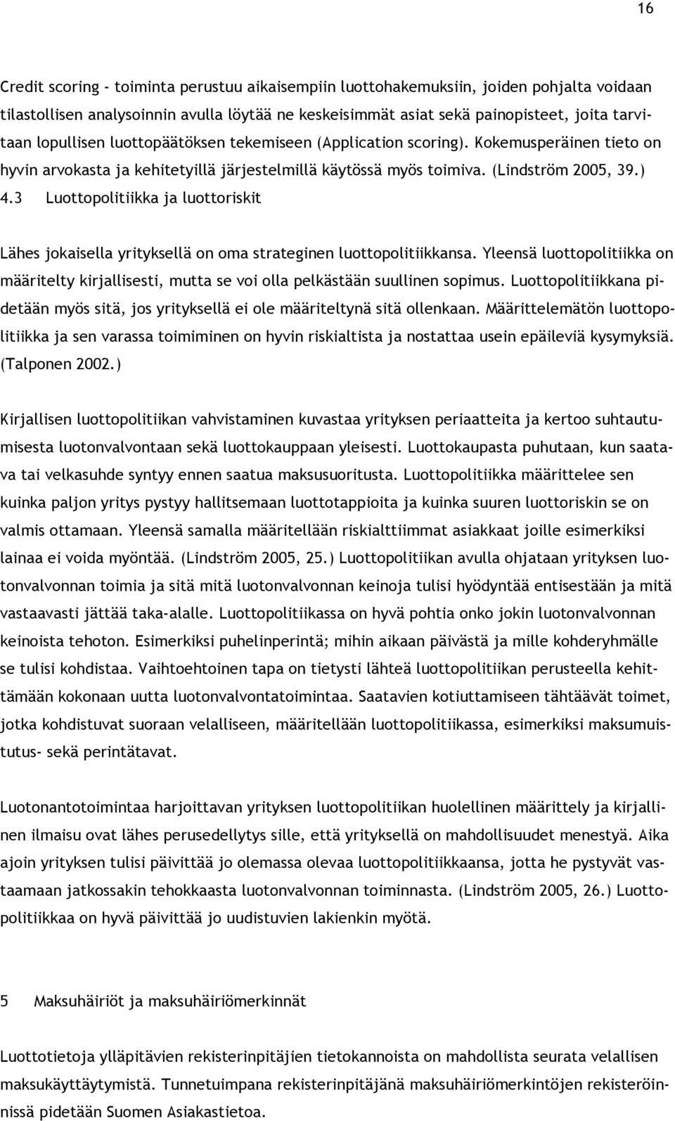 3 Luottopolitiikka ja luottoriskit Lähes jokaisella yrityksellä on oma strateginen luottopolitiikkansa.