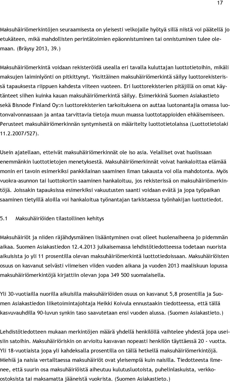 Yksittäinen maksuhäiriömerkintä säilyy luottorekisterissä tapauksesta riippuen kahdesta viiteen vuoteen.