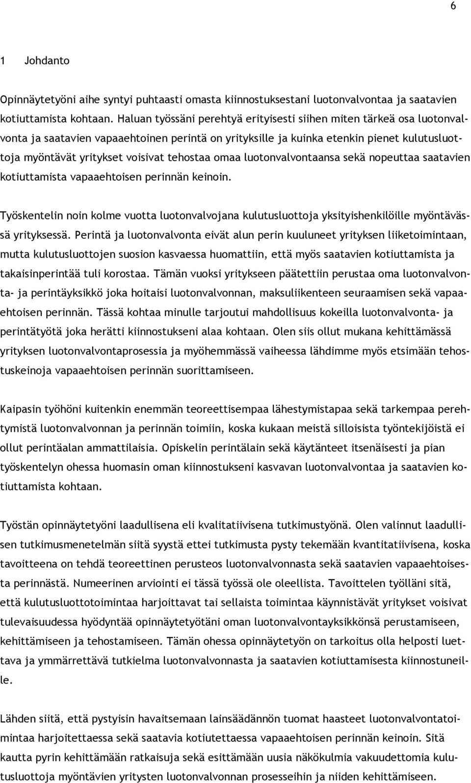 tehostaa omaa luotonvalvontaansa sekä nopeuttaa saatavien kotiuttamista vapaaehtoisen perinnän keinoin.