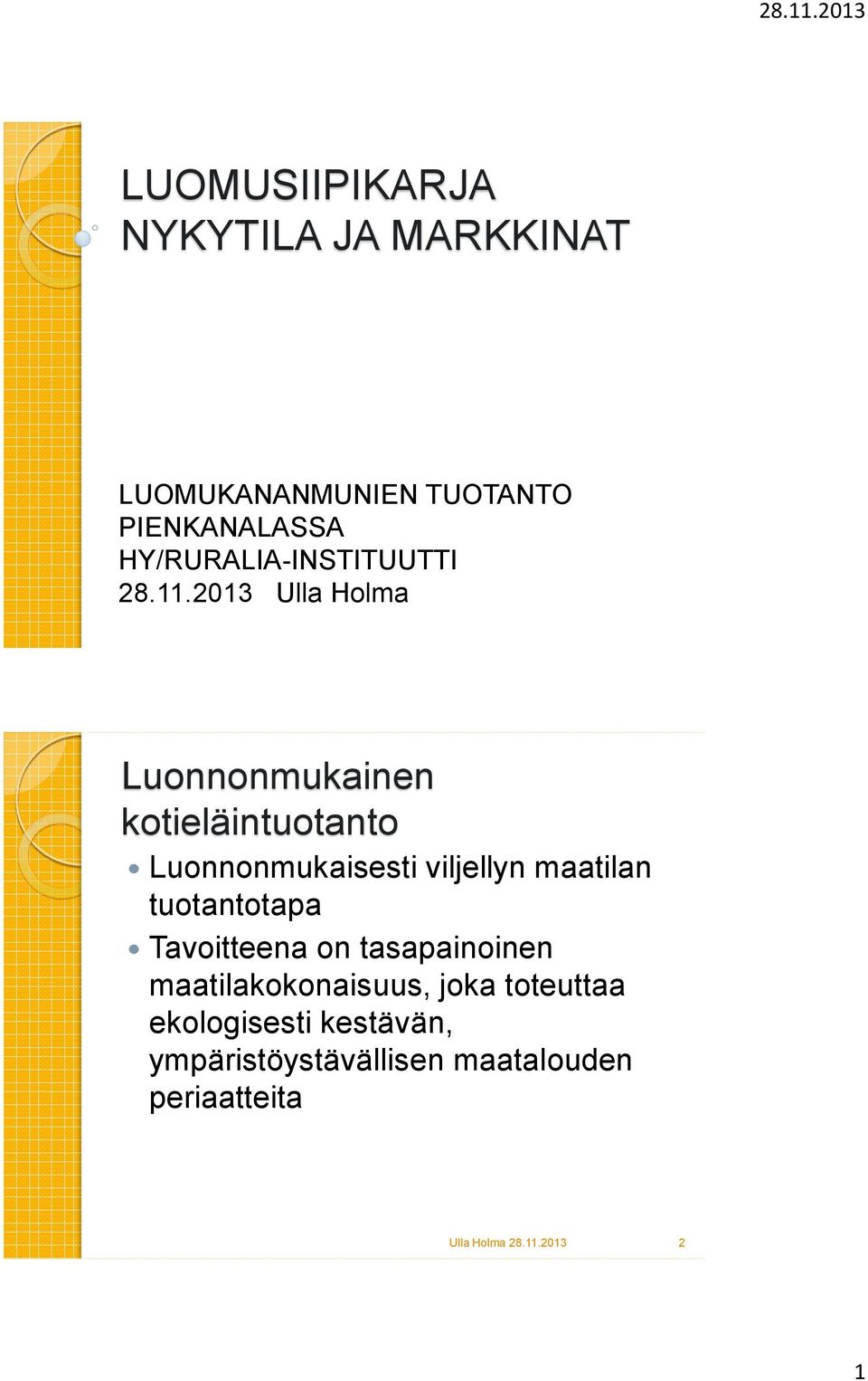 2013 Ulla Holma Luonnonmukainen kotieläintuotanto Luonnonmukaisesti viljellyn
