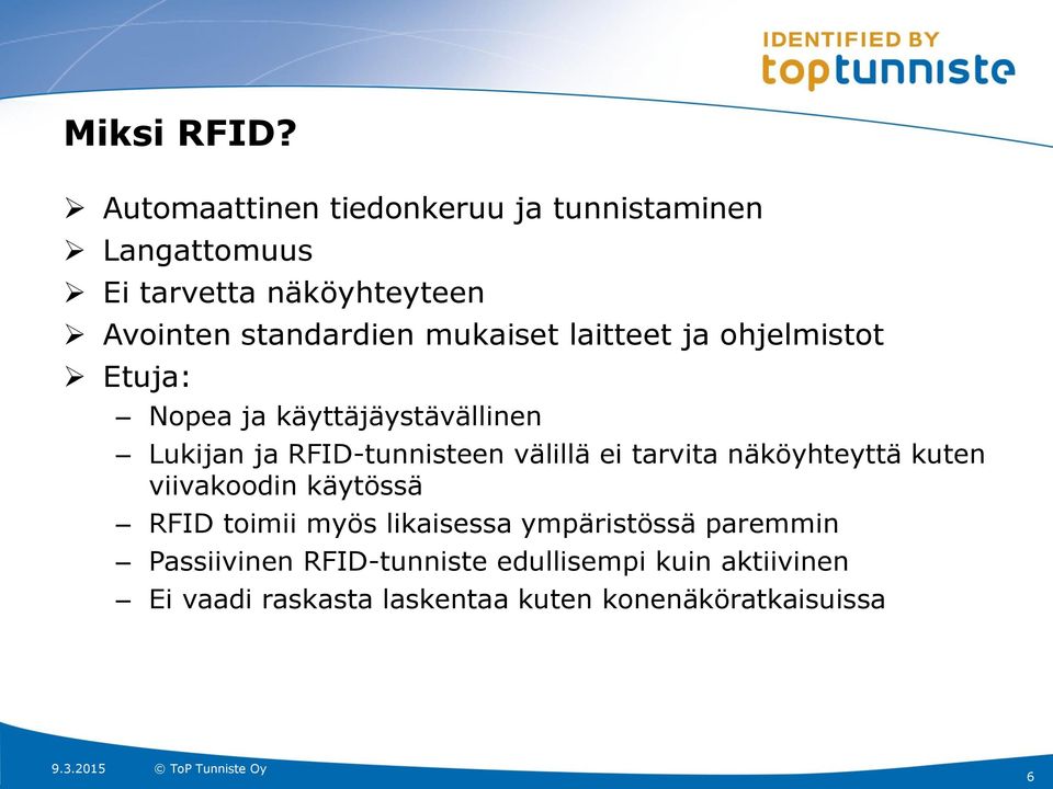 mukaiset laitteet ja ohjelmistot Etuja: Nopea ja käyttäjäystävällinen Lukijan ja RFID-tunnisteen välillä ei