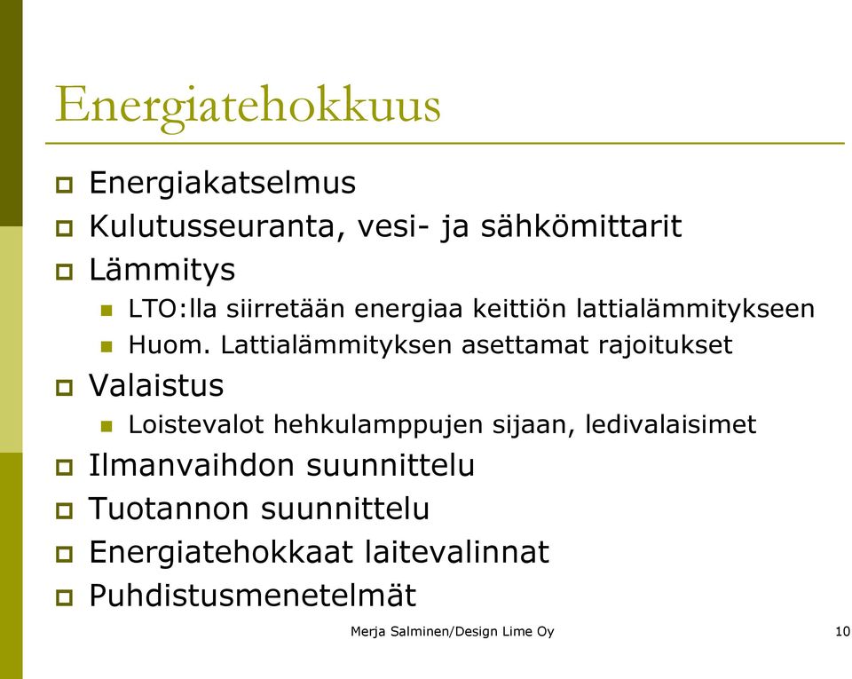 Lattialämmityksen asettamat rajoitukset Valaistus Loistevalot hehkulamppujen sijaan,