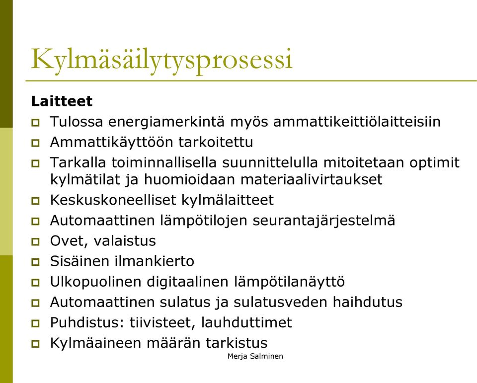 kylmälaitteet Automaattinen lämpötilojen seurantajärjestelmä Ovet, valaistus Sisäinen ilmankierto Ulkopuolinen