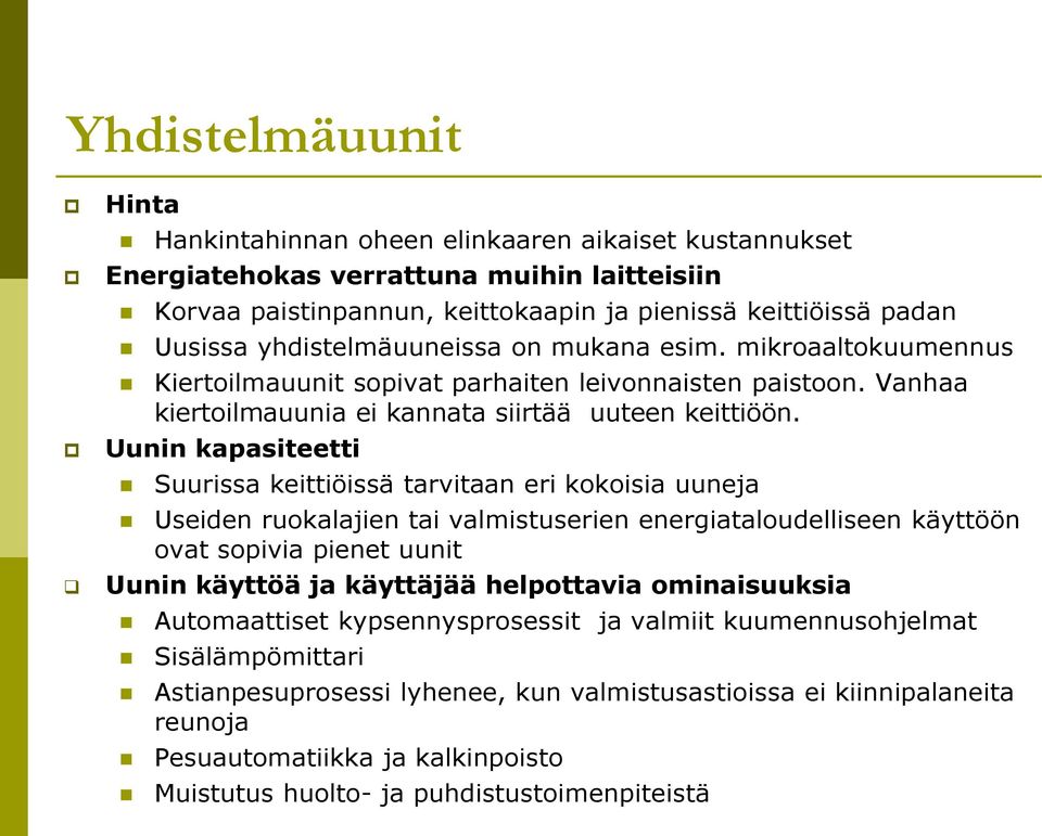 Uunin kapasiteetti Suurissa keittiöissä tarvitaan eri kokoisia uuneja Useiden ruokalajien tai valmistuserien energiataloudelliseen käyttöön ovat sopivia pienet uunit Uunin käyttöä ja käyttäjää