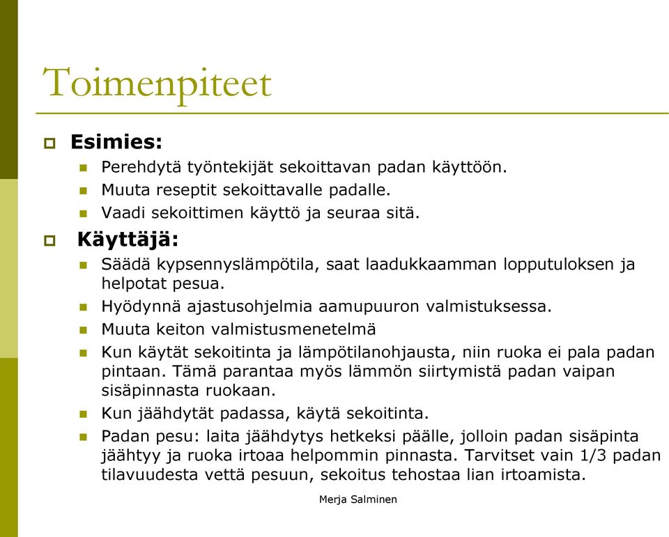 Muuta keiton valmistusmenetelmä Kun käytät sekoitinta ja lämpötilanohjausta, niin ruoka ei pala padan pintaan.